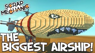 Scrap Mechanic CREATIONS  WORLDS BIGGEST AIRSHIP 31 WAshDubh  Gameplay [upl. by Nrobyalc]