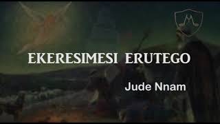 Ekeresimesi Erutego  Jude Nnam [upl. by Aisenat95]