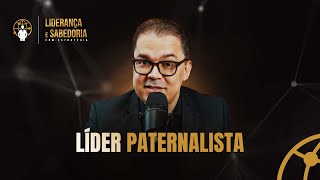 Líder paternalista  Liderança e Sabedoria 37 CleitonPinheirooficial [upl. by Jacinta615]