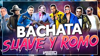 BACHATA SUAVE Y ROMO🥃💃🏼 DJ NIETO MIX [upl. by Doria]