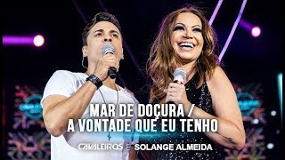 Cavaleiros e Solange Almeida  Mar de Doçura  A Vontade Que Eu Tenho DVD Cavaleiros Infinity [upl. by Ntsyrk928]