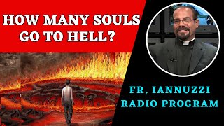 Fr Iannuzzi Radio Program Ep 219 How Many Souls Go to Hell 12024 [upl. by Lletram713]