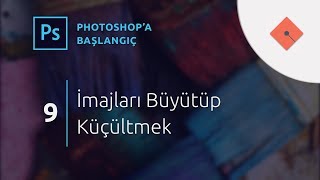 Photoshop Dersleri  Başlangıç 9  İmajları Büyütüp Küçültmek [upl. by Waverly]