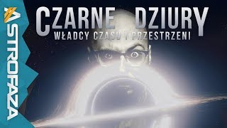 Czarne Dziury Władcy Czasu i Przestrzeni  AstroFaza [upl. by Stern]