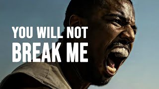 YOU WILL NOT BREAK ME  Powerful Motivational Video [upl. by Eserahc]