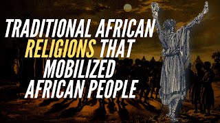 Traditional African Religions That Mobilized African People [upl. by Attinahs]