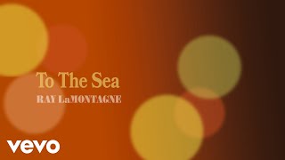 Ray LaMontagne  To the Sea Official Audio [upl. by Elyak]