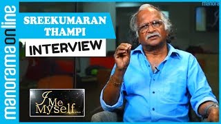 Sreekumaran Thampi  Exclusive Interview  I Me Myself  Manorama Online [upl. by Assirim]