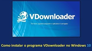 Como instalar o programa Vdownloader no Windows 10 [upl. by Creigh]