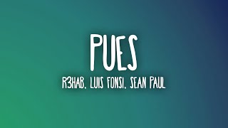 R3HAB Luis Fonsi Sean Paul  Pues LetraLyrics [upl. by Ainslie]