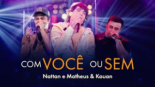 COM VOCÊ OU SEM  NATTAN E MATHEUS amp KAUAN VIDEO OFICIAL [upl. by Fortunato]