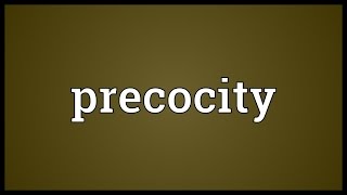 Precocity Meaning [upl. by Aun]