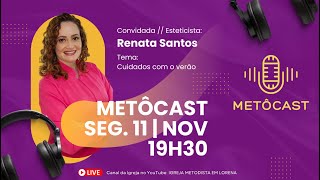 CUIDADOS COM O VERÃO  ESTETICISTA RENATA SANTOS  METÔCAST [upl. by Akemhs]