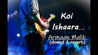 Koi Ishaara  song  Arman Malik  slowed  reverbmusic lofihits slowedreverb [upl. by Ivor585]