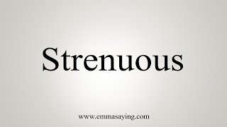 How To Say Strenuous [upl. by Nica]