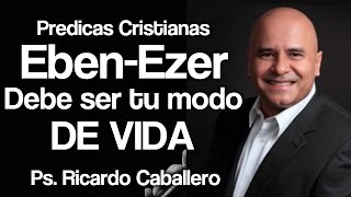 Predicas Cristianas  EbenEzer  Pastor Ricardo Caballero [upl. by Assetan]