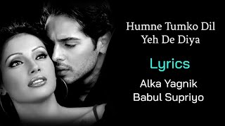 Hamne Tumko Dil Ye De Diya LYRICS  Alka Yagnik Babul Supriyo  Gunaah  Dino Morea Bipasha Basu [upl. by Nnyrat]