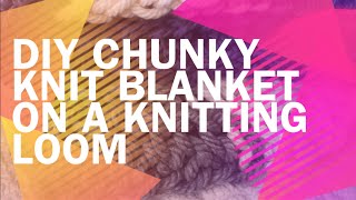 DIY Chunky Knit Blanket on a Knitting Loom [upl. by Seana]