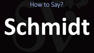 How to Pronounce Schmidt CORRECTLY [upl. by Neuberger159]