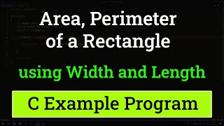 C Program to Find the Area and Perimeter of a Rectangle using Width and Length [upl. by Jehiah]