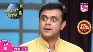 Badi Door Se Aaye Hain  Full Episode 51  Part A 7th December 2019 [upl. by Amathiste]