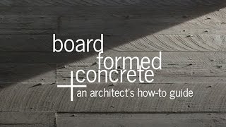 Board Formed Concrete  An Architects Guide [upl. by Eednarb]