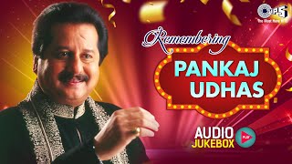 Remembering Pankaj Udhas  Pankaj Udhas Ghazals Audio Jukebox  90s Hindi Hits  Bollywood Hits [upl. by Lirrad]