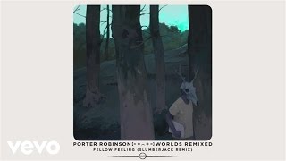 Porter Robinson  Fellow Feeling SLUMBERJACK Remix  Audio [upl. by Leahcimauhsoj]