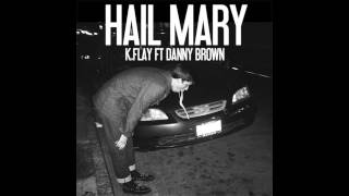 KFlay  Hail Mary ft Danny Brown HQ Audio [upl. by Toiboid]