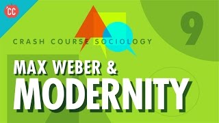 Max Weber amp Modernity Crash Course Sociology 9 [upl. by Sherri160]