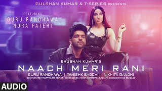 Naach Meri Rani AUDIO Guru Randhawa Feat Nora Fatehi Tanishk Bagchi Nikhita Gandhi Bhushan K [upl. by Annairb]