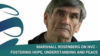 Fostering Hope Understanding and Peace  A Brief Introduction to NVC with Marshall Rosenberg [upl. by Anilocin]