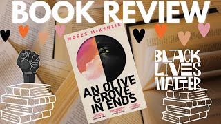 ✊🏿 BOOK REVIEW  An Olive Grove in Ends by Moses McKenzie  a natural storyteller debut novel ✊🏿 [upl. by Lana]