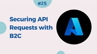 25 Securing API Requests Authentication with Azure Active Directory B2C [upl. by Airasor]