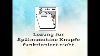 Lösung für Spülmaschine Knopfe funktioniert nicht [upl. by Campagna]