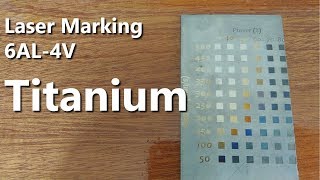 Marking Colors on Titanium 6AL4V with a Fiber Laser [upl. by Anidnamra]