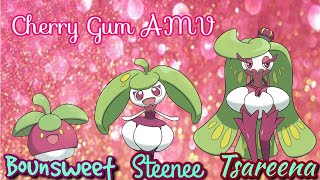 Bounsweet Steenee amp Tsareena AMV Cherry Gum [upl. by Lib]