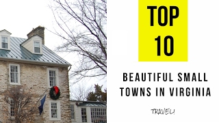 TOP 10 Most Beautiful Small Towns in Virginia [upl. by Assiran57]