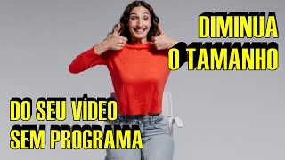 DIMINUIR TAMANHO DE VÍDEO SEM PROGRAMA video videos [upl. by Kerianne]