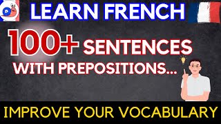 Learn 100 French sentences with prepositions [upl. by Jillian144]