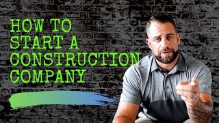 HOW TO START A CONSTRUCTION COMPANY [upl. by Jerrylee]