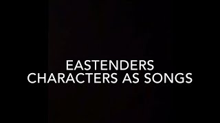 EastEnders Characters As Songs [upl. by Anerrol]