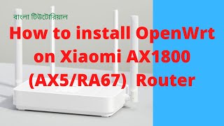 How to install OpenWrt on Xiaomi AX1800 AX5RA67 Router No need RAM upgrade  Bangla tutorial [upl. by Nasas83]