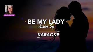 BE MY LADY KARAOKE BY Jason Dy [upl. by Kennard98]