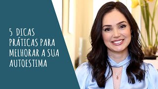 5 Dicas práticas para melhorar a sua Autoestima [upl. by Hite]