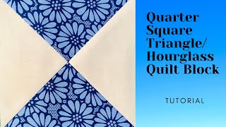 Quarter Square TriangleHourglass Quilt Block Tutorial [upl. by Lori]