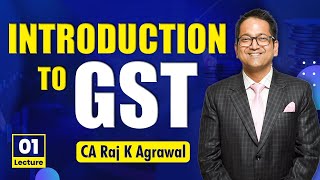 2 Introduction to GST  Genesis of GST in India Types of GST Power to tax GST by CA Raj K Agrawal [upl. by Trebeh138]