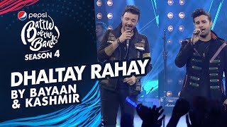 Kashmir amp Bayaan  Dhaltay Rahay  The Grand Finale  Pepsi Battle of the Bands  Season 4 [upl. by Adall]