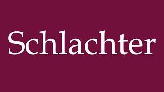 How to Pronounce Schlachter Butcher Correctly in German [upl. by Nowahs869]