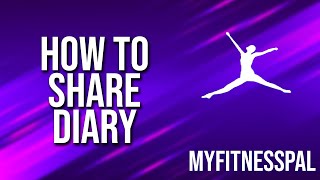 How To Share Diary Myfitnesspal Tutorial [upl. by Hershel]